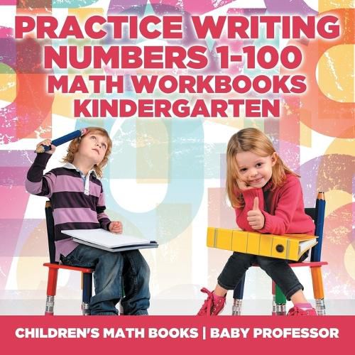 Cover image for Practice Writing Numbers 1-100 - Math Workbooks Kindergarten Children's Math Books