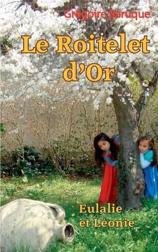 Cover image for Le roitelet d'or: Eulalie et Leonie