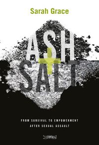 Cover image for Ash + Salt: From Survival to Empowerment after Sexual Assault