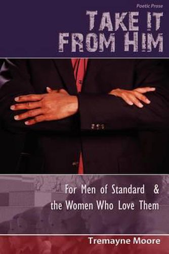 Cover image for Take It From Him: For Men of Standard & The Women Who Love Them