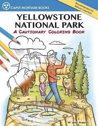 Cover image for Yellowstone National Park: A Cautionary Coloring Book