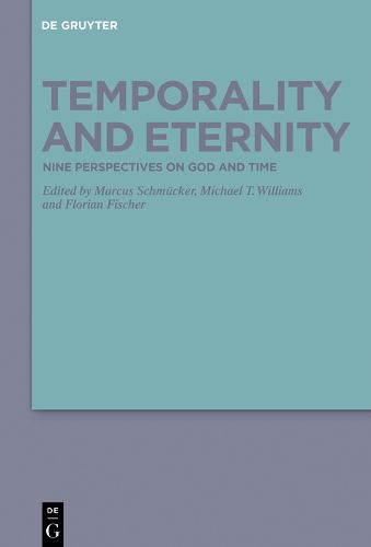 Temporality and Eternity: Nine Perspectives on God and Time