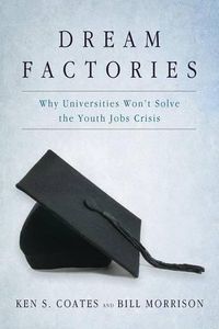 Cover image for Dream Factories: Why Universities Won't Solve the Youth Jobs Crisis