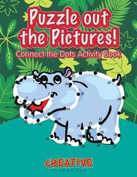 Cover image for Puzzle Out the Pictures! Connect the Dots Activity Book