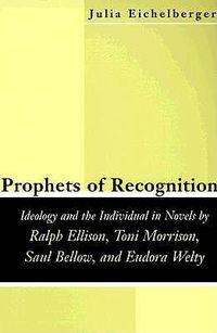 Cover image for Prophets of Recognition: Idelogy and the Individual in Novels by Ralph Ellison, Toni Morrison, Saul Bellow, and Eudora Welty