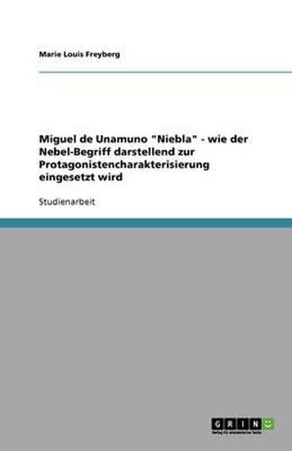 Cover image for Miguel de Unamuno Niebla - wie der Nebel-Begriff darstellend zur Protagonistencharakterisierung eingesetzt wird