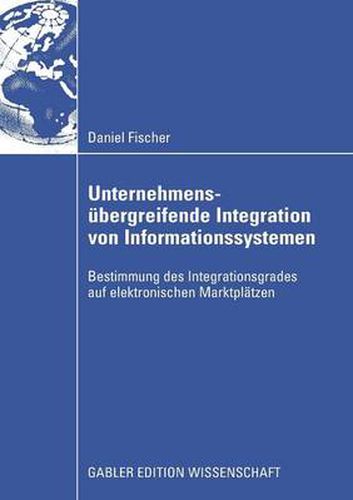 Cover image for Unternehmensubergreifende Integration Von Informationssystemen: Bestimmung Des Integrationsgrades Auf Elektronischen Marktplatzen