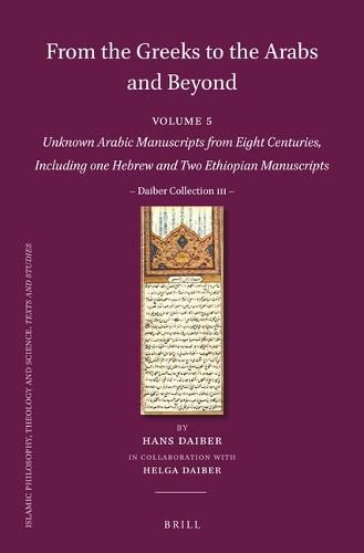 Cover image for From the Greeks to the Arabs and Beyond: Volume 5: Unknown Arabic Manuscripts from Eight Centuries, Including one Hebrew and Two Ethiopian Manuscripts: Daiber Collection III