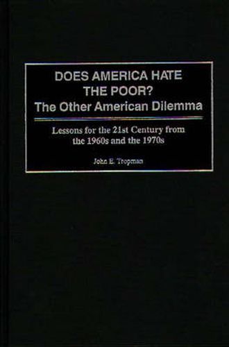 Cover image for Does America Hate the Poor?: The Other American Dilemma, Lessons for the 21st Century from the 1960s and the 1970s