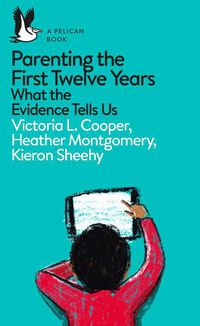 Cover image for Parenting the First Twelve Years: What the Evidence Tells Us