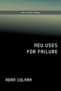 Cover image for New Uses for Failure: Ben Lerner's 10:04 (...Afterwords)