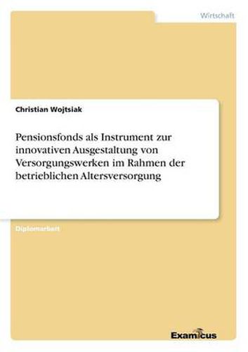 Cover image for Pensionsfonds als Instrument zur innovativen Ausgestaltung von Versorgungswerken im Rahmen der betrieblichen Altersversorgung