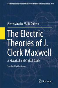 Cover image for The Electric Theories of J. Clerk Maxwell: A Historical and Critical Study