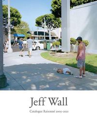 Cover image for Jeff Wall: Catalogue Raisonne 2005-2021