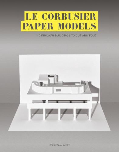 Le Corbusier Paper Models:10 Kirigami Buildings To Cut And Fold: 10 Kirigami Buildings To Cut And Fold