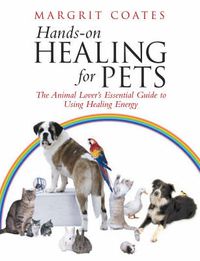 Cover image for Hands-on Healing for Pets: The Animal Lover's Essential Guide to Using Healing Energy