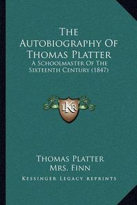 Cover image for The Autobiography of Thomas Platter: A Schoolmaster of the Sixteenth Century (1847)