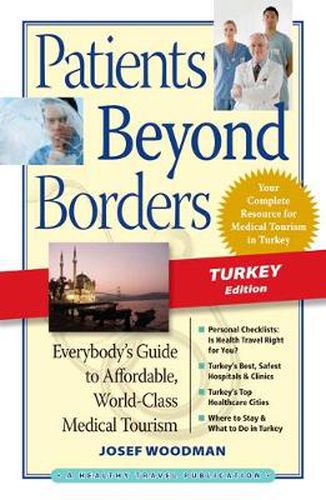 Cover image for Patients Beyond Borders Turkey Edition: Everybody's Guide to Affordable, World-Class Medical Tourism