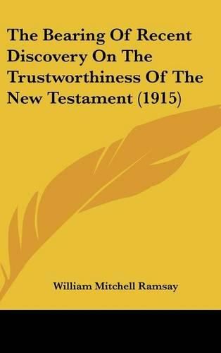 Cover image for The Bearing of Recent Discovery on the Trustworthiness of the New Testament (1915)