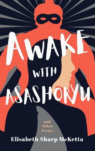 Cover image for Awake with Asashoryu and Other Essays