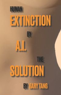 Cover image for Human Extinction by A.I. The Solution