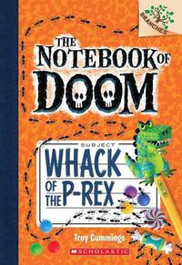 Cover image for Whack of the P-Rex: A Branches Book (the Notebook of Doom #5): Volume 5