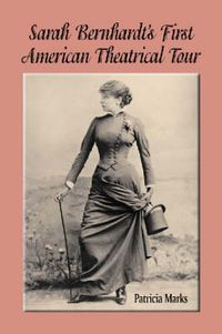 Cover image for Sarah Bernhardt's First American Theatrical Tour, 1880-1881