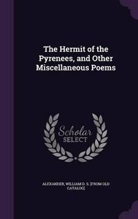 Cover image for The Hermit of the Pyrenees, and Other Miscellaneous Poems