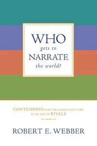 Cover image for Who Gets to Narrate the World?: Contending for the Christian Story in an Age of Rivals