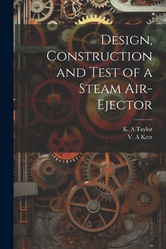 Cover image for Design, Construction and Test of a Steam Air-ejector