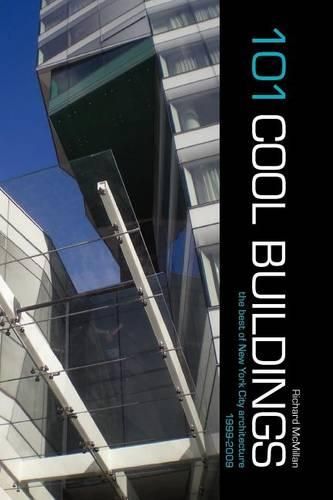 101 Cool Buildings: the best of New York City architecture 1999-2009