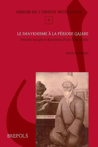 Cover image for Le Shaykhisme a la Periode Qajare: Histoire Sociale Et Doctrinale d'Une Ecole Chiite