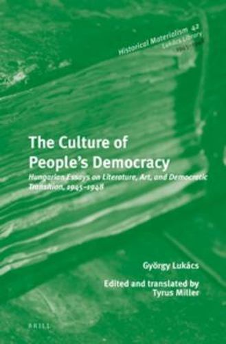 The Culture of People's Democracy: Hungarian Essays on Literature, Art, and Democratic Transition, 1945-1948