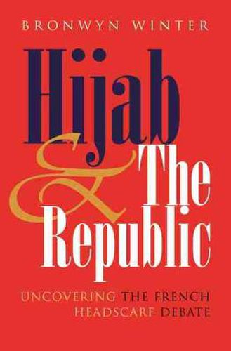 Cover image for Hijab and the Republic: Uncovering the French Headscarf Debate