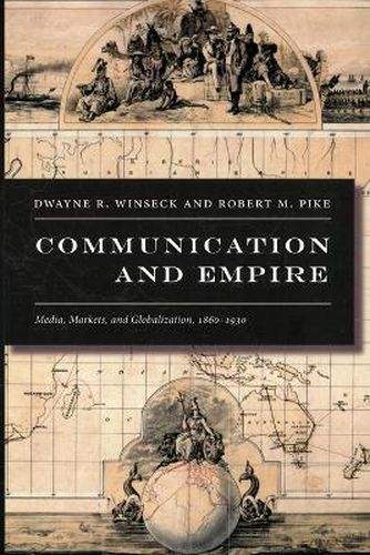 Cover image for Communication and Empire: Media, Markets, and Globalization, 1860-1930