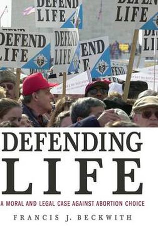 Cover image for Defending Life: A Moral and Legal Case against Abortion Choice