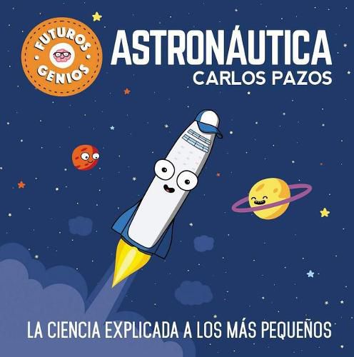 Cover image for Astronautica / Space for Smart Kids: La ciencia explicada a los mas pequenos / Science Explained to the Little Ones