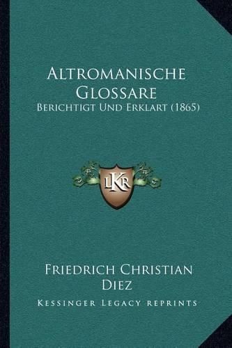 Altromanische Glossare: Berichtigt Und Erklart (1865)