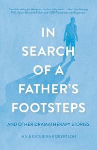 Cover image for In Search of a Father's Footsteps: And Other Dramatherapy Stories