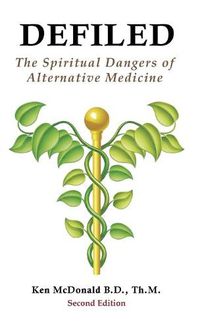 Cover image for Defiled: The Spiritual Dangers of Alternative Medicine