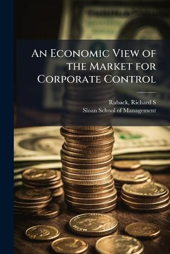 Cover image for An Economic View of the Market for Corporate Control