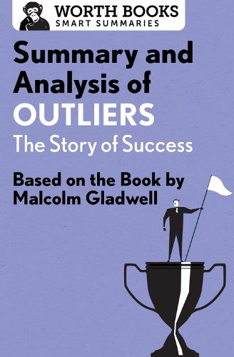 Summary and Analysis of Outliers: The Story of Success: Based on the Book by Malcolm Gladwell