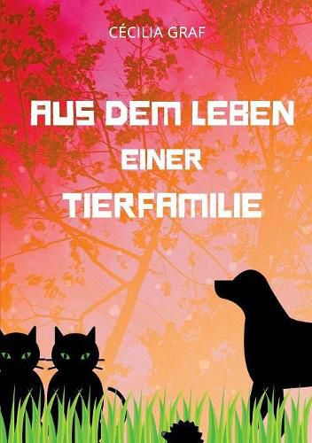 Cover image for Aus dem Leben einer Tierfamilie: Ein Kinderbuch zur Diskussionsanregung und neuen Denkanstoessen