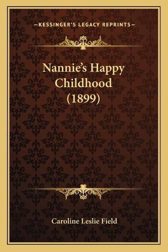 Cover image for Nannieacentsa -A Centss Happy Childhood (1899)