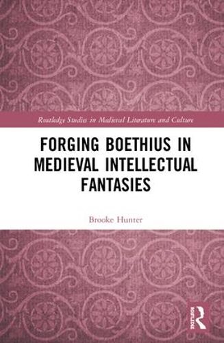 Cover image for Forging Boethius in Medieval Intellectual Fantasies