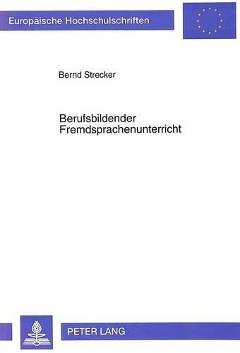 Cover image for Berufsbildender Fremdsprachenunterricht: Aspekte Einer Fachdidaktik Englisch, Dargestellt Am Beispiel Des Technischen Gymnasiums in Baden-Wuerttemberg