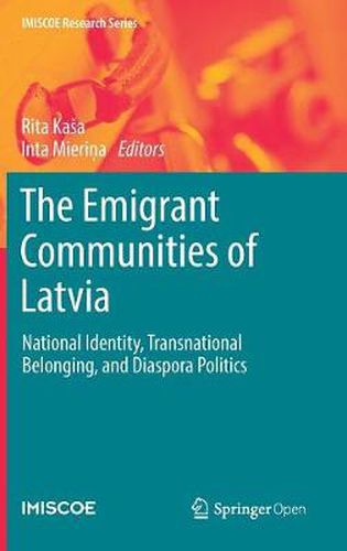Cover image for The Emigrant Communities of Latvia: National Identity, Transnational Belonging, and Diaspora Politics
