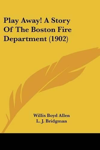 Cover image for Play Away! a Story of the Boston Fire Department (1902)