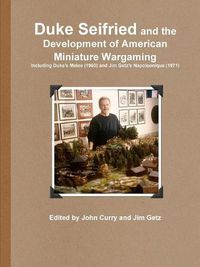 Cover image for Duke Seifried and the Development of American Miniature Wargaming Including Duke's Melee (1960) and Jim Getz's Napoleonique (1971)