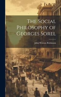 Cover image for The Social Philosophy of Georges Sorel